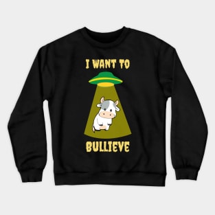 I Want To Bullieve Crewneck Sweatshirt